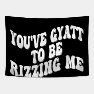 you've gyatt to be rizzing me Tapestry