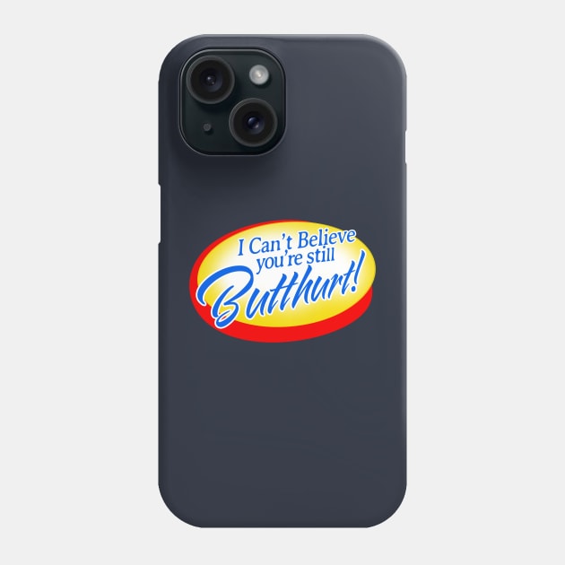 I Can't Believe You're Still Butthurt! Phone Case by Punksthetic