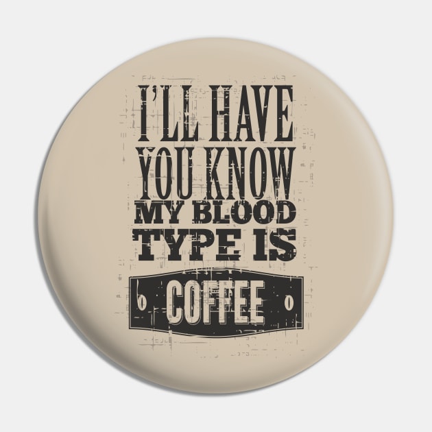 Typography - My Blood Type Is COFFEE Pin by EDDArt