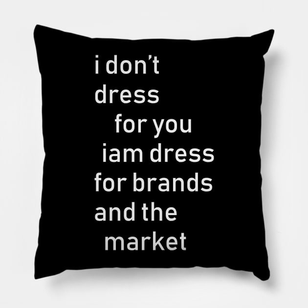 i dont dress for u! Pillow by hierrochulo