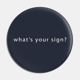 what's your sign? Pin