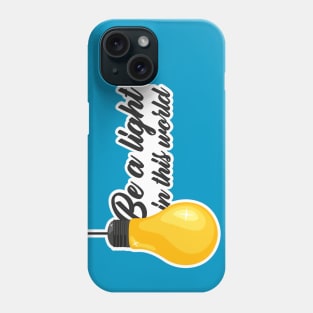Be a light in this world Phone Case