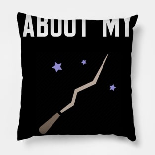 Ask Me About My Magic Wand Pillow