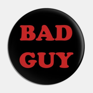 Bad Guy Pin