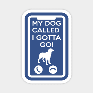 MY DOG CALLED I GOTTA GO! Magnet