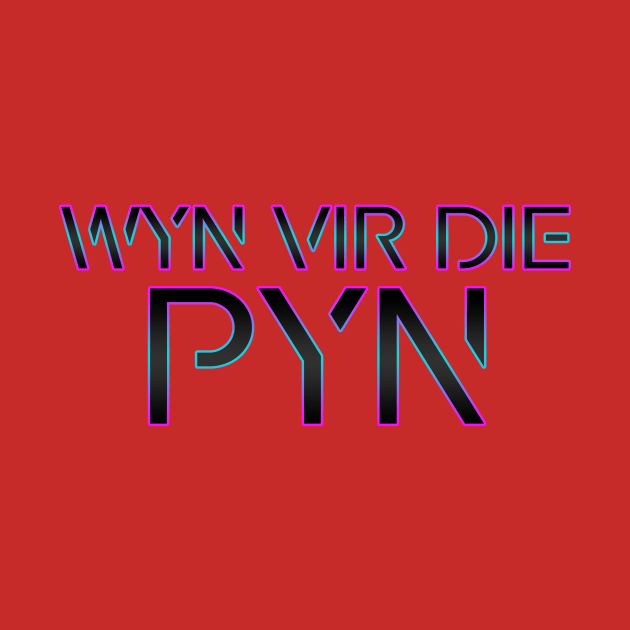 Wyn vir die Pyn - Afrikaans Saying by Arend Studios