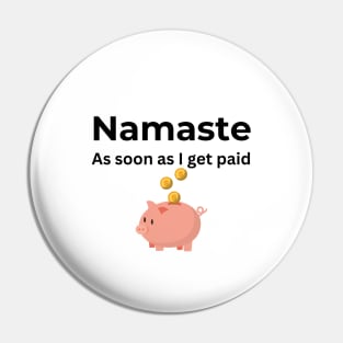 Namaste As soon I get paid (white) Pin