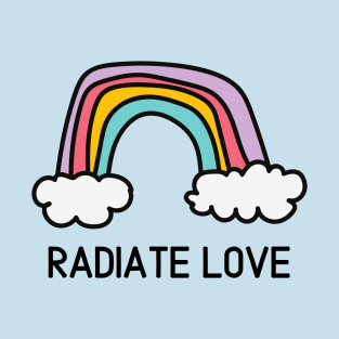 Radiate Love Rainbow Happy Positivity Colorful T-Shirt