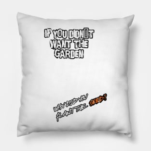 If you didn´t want the garden, why did you plant the seed? Pillow