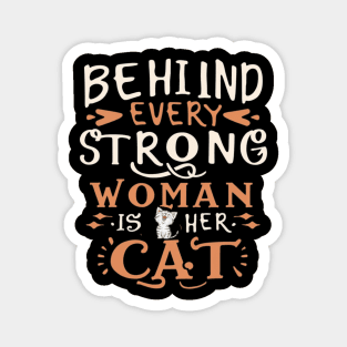 Behind Every Strong Woman Is Her Cat Magnet