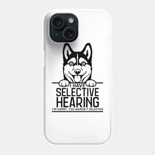 I Have Selective Hearing, You Weren't Selected Funny Shirt Phone Case