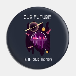 Our Future Is In Our Hands Pin