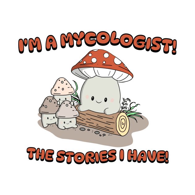 I'm a Mycologist - Kawaii Muhroom by Bucky Creative