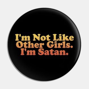 I'm Not Like Other Girls I'm Satan Pin