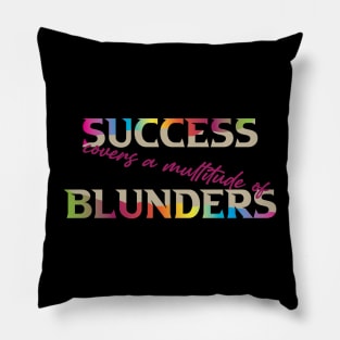 Success Covers a Multitude of Blunders. Success Moving Forward - Inspirational - Motivational. Success Moving Forward - Inspirational - Motivational Pillow