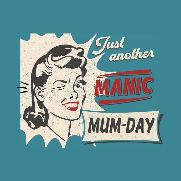 Just another Manic MUM-DAY, Mothers day by BOEC Gear