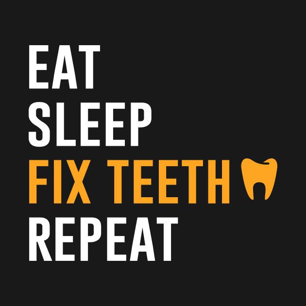 Eat Sleep Fix Teeth Repeat by Periaz