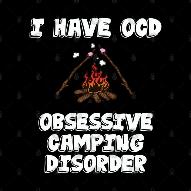 Camper - I Have Obsessive Camping Disorder by Kudostees