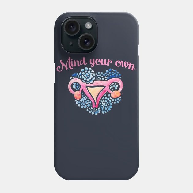 Mind your own Uterus Phone Case by bubbsnugg