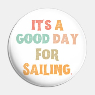 It’s A Good Day For Sailing Pin