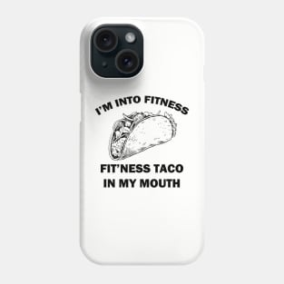 I'm Into Fitness Fit'ness Taco in My Mouth Phone Case