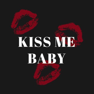 Kiss Me Baby T-Shirt