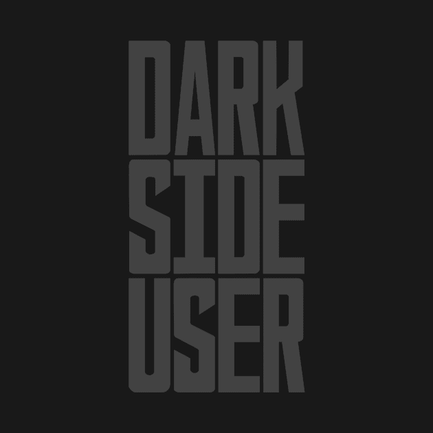 Dark Side User by My Geeky Tees - T-Shirt Designs