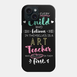 Great Art Teacher who believed - Appreciation Quote Phone Case