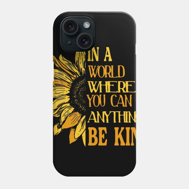 IN A WORLD WHERE YOU CAN BE ANYTHING, BE KIND Phone Case by Zhj