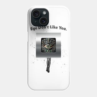 Eye Don't Like You Phone Case