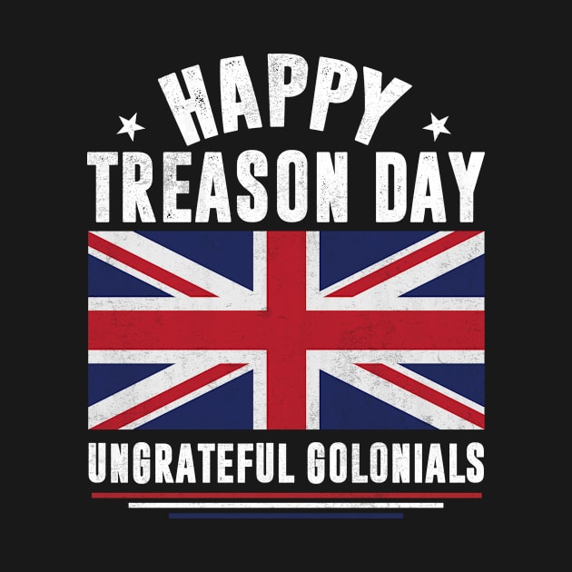 happy treason day ungrateful golonials  american flag 4th of july by blacks store