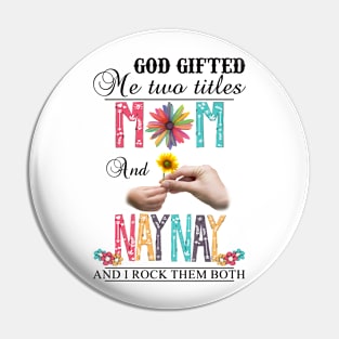 Vintage God Gifted Me Two Titles Mom And Naynay Wildflower Hands Flower Happy Mothers Day Pin