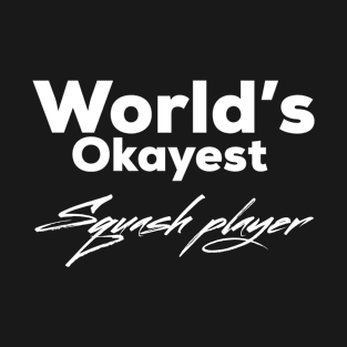 World's okayest squash player T-Shirt