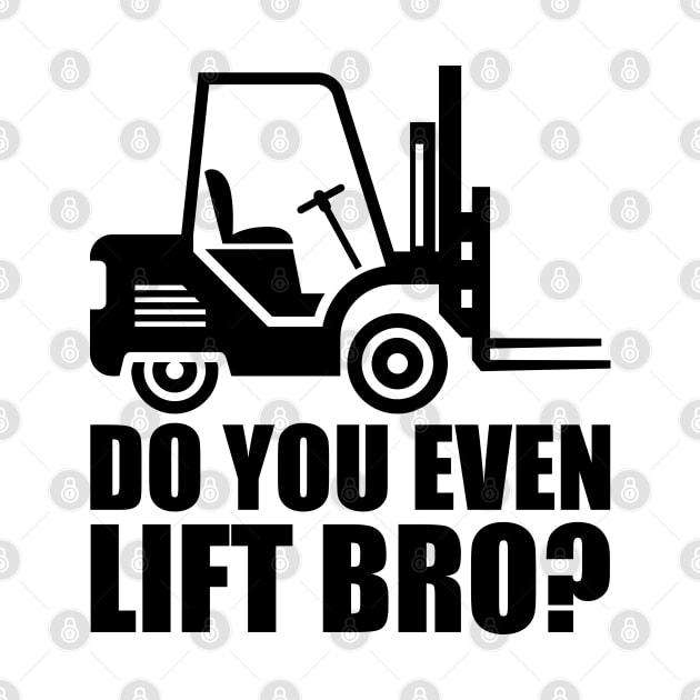 Forklift Operator - Do you even lift bro? by KC Happy Shop