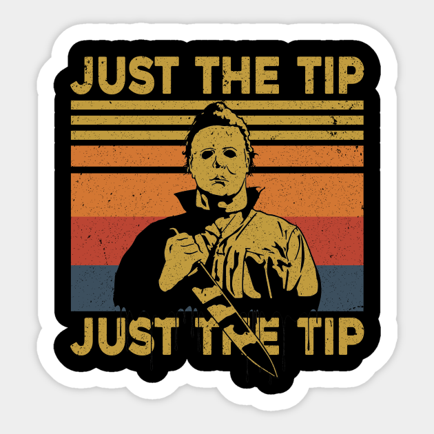 Horror Just The Tip I Promise Horror Movie Fans Halloween Gift - Michael Myers Halloween - Sticker