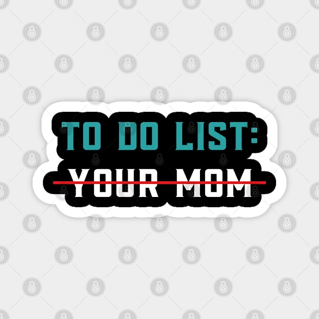 Funny To Do List Your Mom Sarcasm Sarcastic Saying Men Women T-Shirt Magnet by designready4you