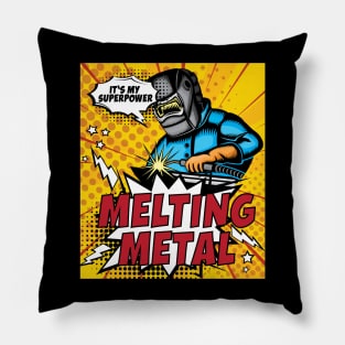 Melting Metal is My Superpower Pillow