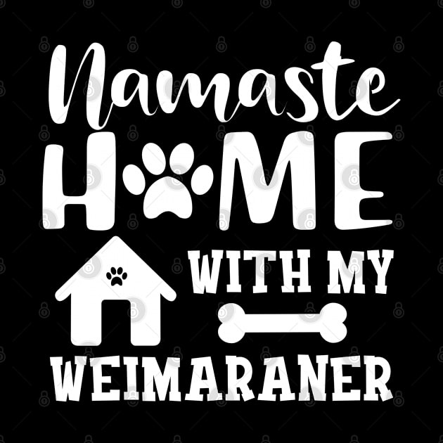 Weimaraner Dog - Namaste home with my weimaraner by KC Happy Shop