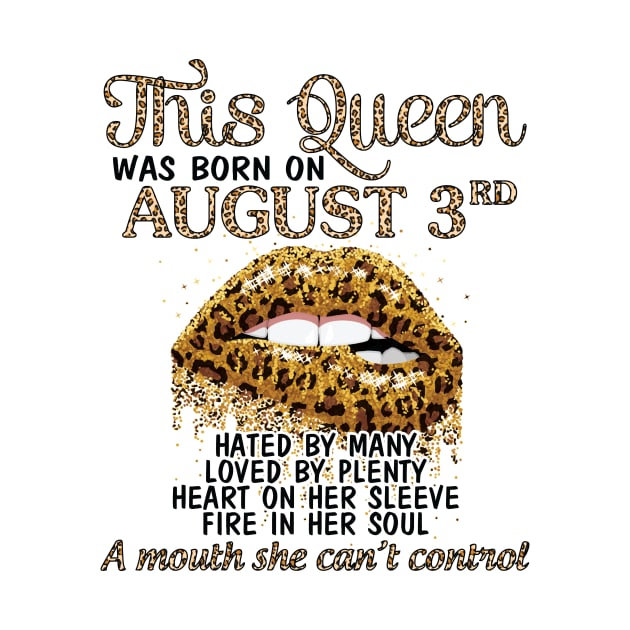 This Queen Was Born On August 3rd Hated By Many Loved By Plenty Heart Fire A Mouth Can't Control by Cowan79