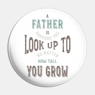 Father Is Someone You Look Up To Pin