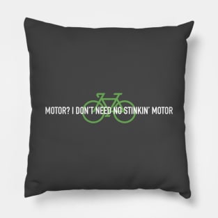 Motor? I Don't Need No Stinking Motor one line for dark bkg Pillow