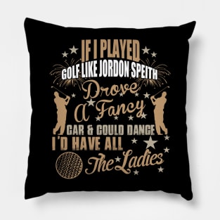 If I Played golf Like Jordan Speith Pillow