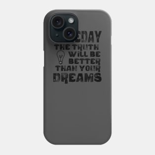 the truth will be better than your dreams Phone Case
