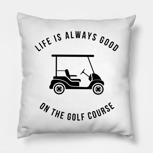 Life Is Always Good On The Golf Course Funny Pillow by Lasso Print