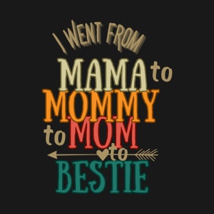 From Mama to Mommy to Mom to bestie -The Evolution of Best Friendship T-Shirt