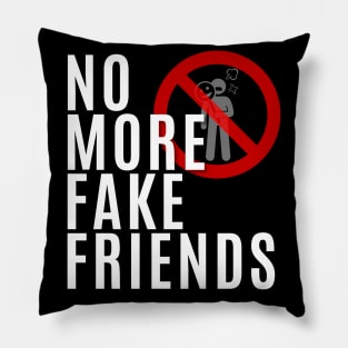 No More Fake Friends Pillow