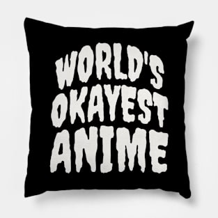 WORLD'S OKAYEST ANIME Pillow