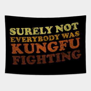 Surely Not Everybody Was Kung Fu Fighting Tapestry