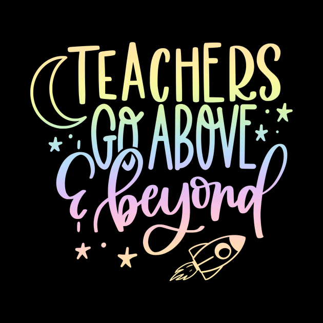 Teachers go above and beyond - inspiring teacher quote by PickHerStickers