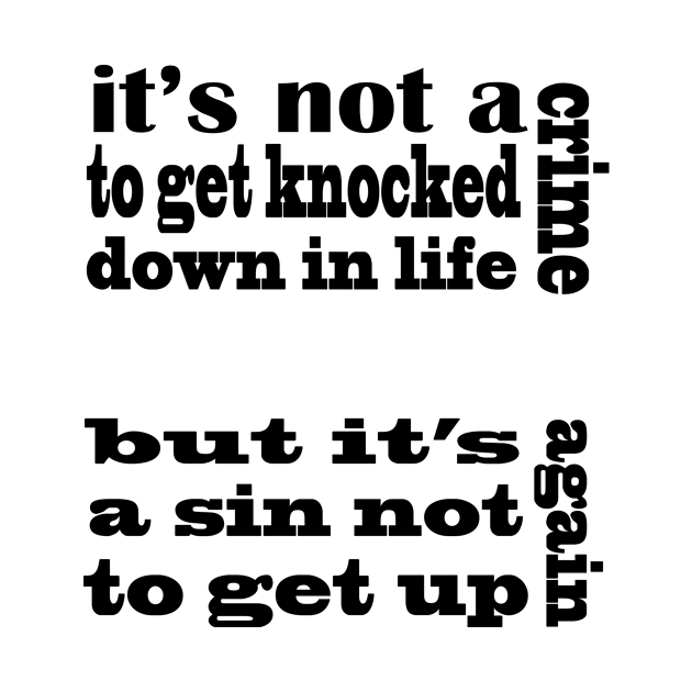 it's not a crime to get knocked down in life but it's a sin not to get up again by hamadani